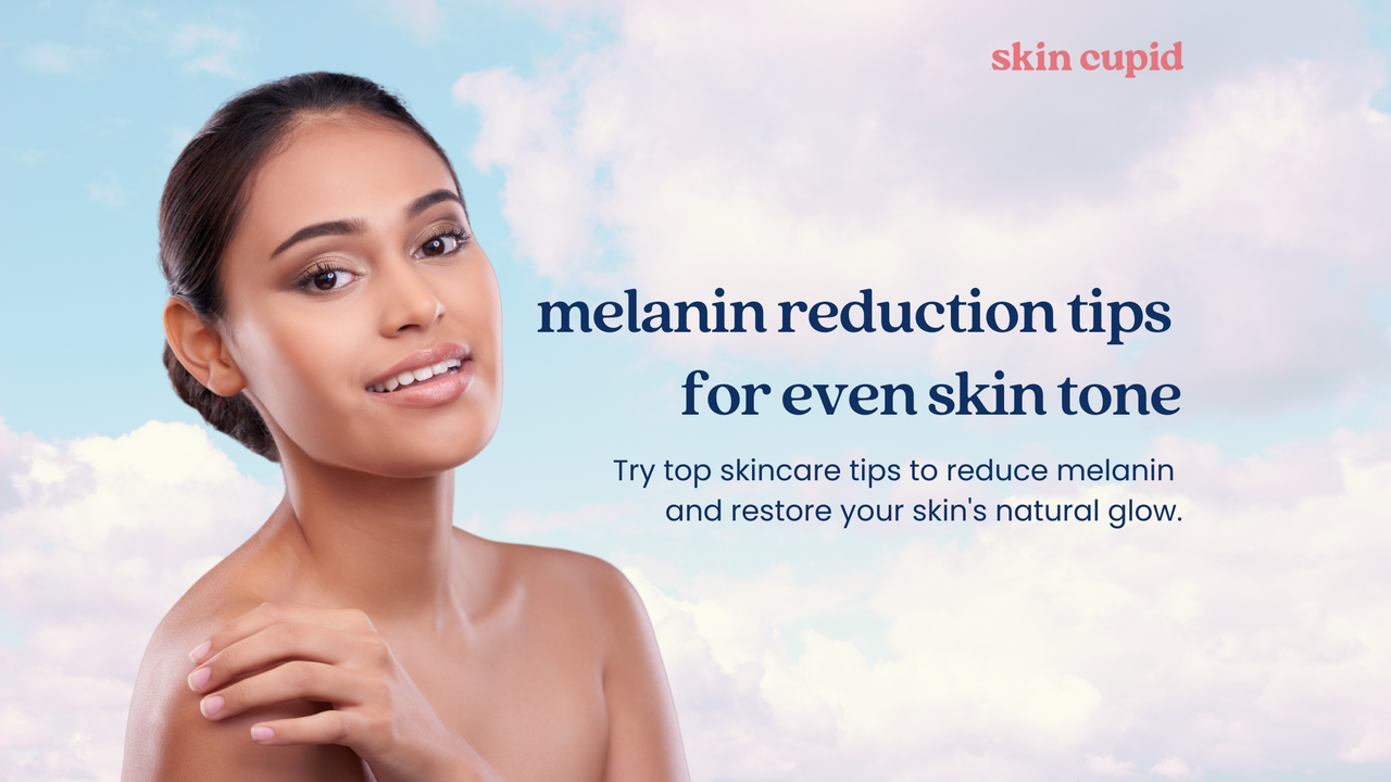 Sun-Kissed to Even-Toned: Melanin Reduction Tips