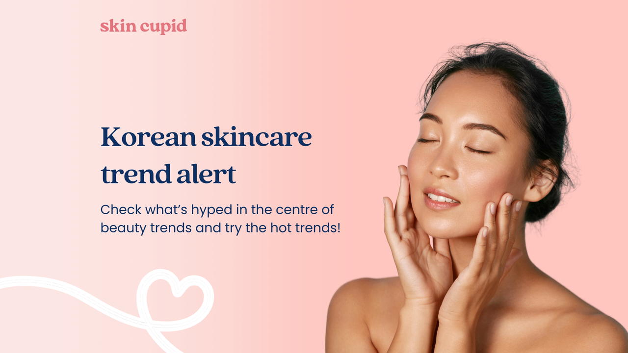 Korean Skincare Trend Alert: The Latest Hyped-Up K-Beauty