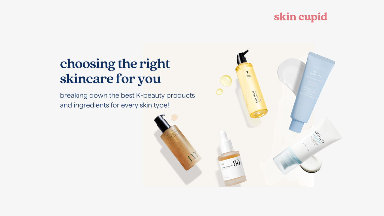 Choosing The Right Skincare for You:  Breaking Down the Best K-Beauty Products and Ingredients For Every Skin Type