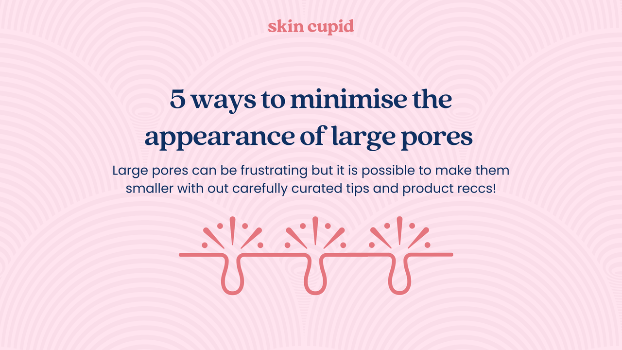 5 Ways to Minimise the Appearance of Large Pores